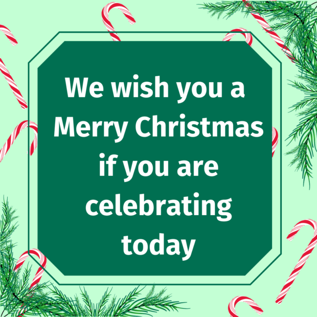 We wish you a Merry Christmas if you are celebrating today
